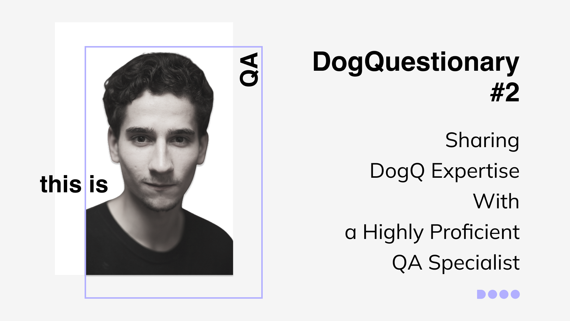 DogQuestionary #2: Sharing DogQ Expertise With a Highly Proficient QA Specialist